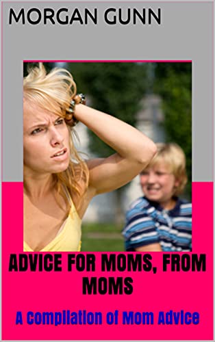 Advice for moms. From Moms!